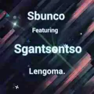 Sbunco - Lengoma feat. Sgantsontso